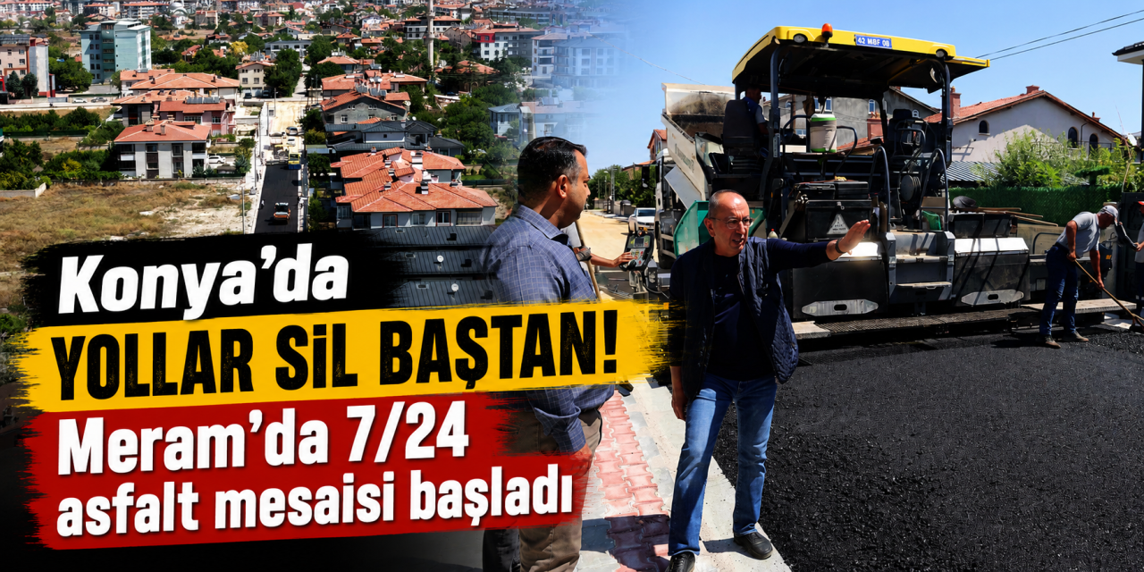 Meram Belediyesi gaza bastı! Konya'da yollar yenilenmeye başladı