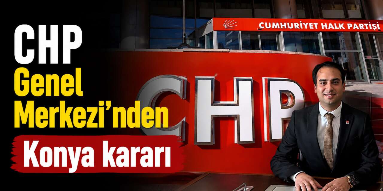 CHP Konya İl Başkanı Nejat Türktaş görevden alındı