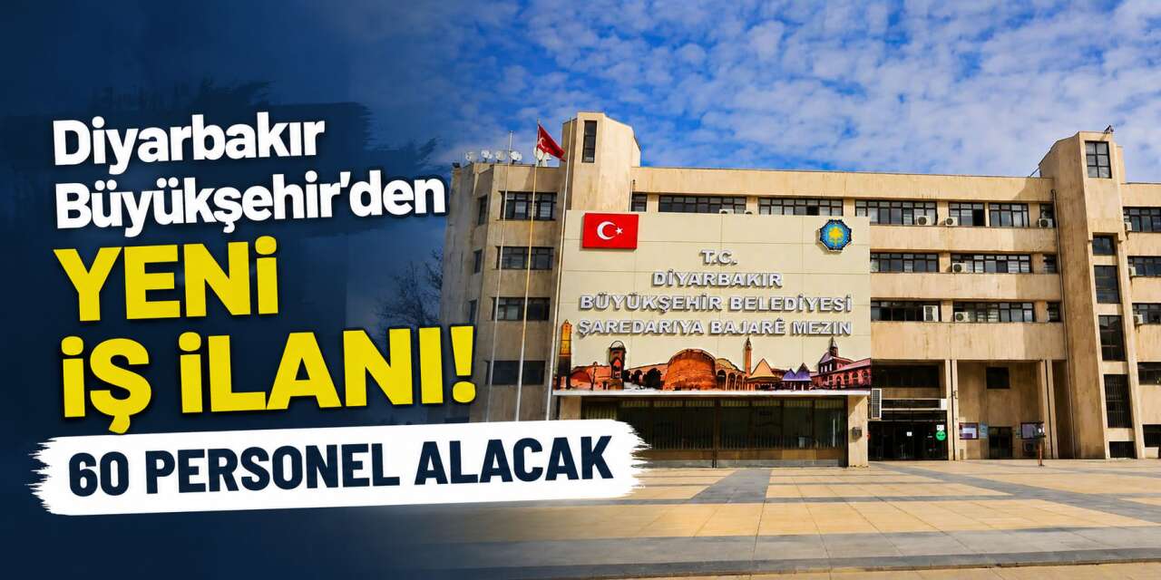 Diyarbakır Büyükşehir Belediyesi 2026 personel alımı! 60 kişi işe girecek