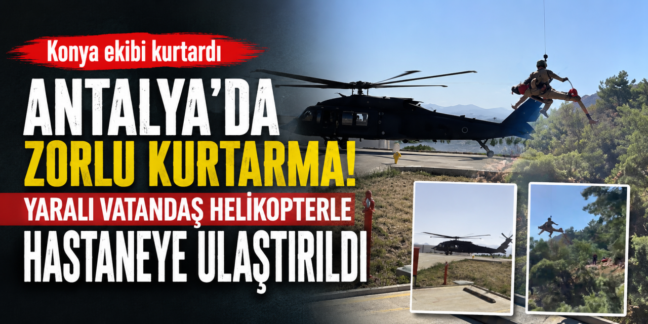 Konya ekibinden Antalya’da nefes kesen kurtarma operasyonu