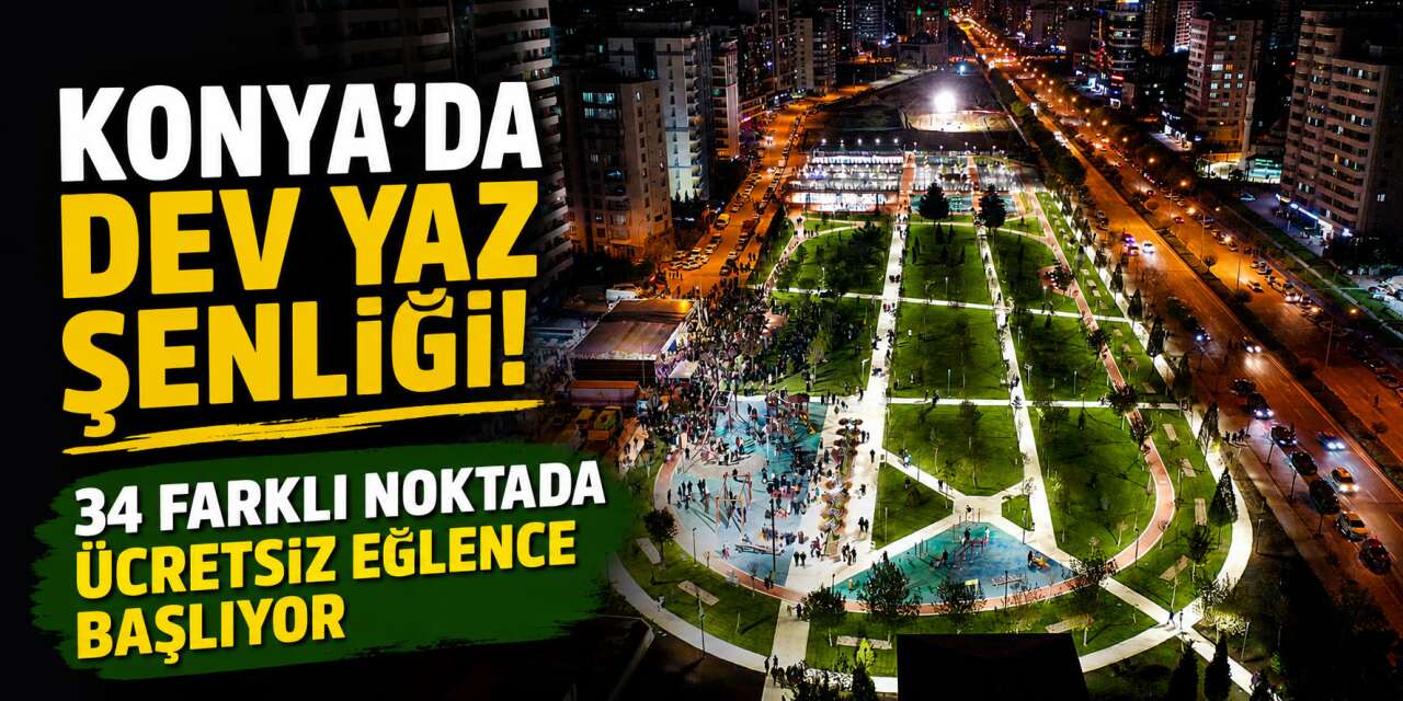 Konya'da yazın en eğlenceli etkinliği başlıyor! 34 parkta 60 gün sürecek şenlik