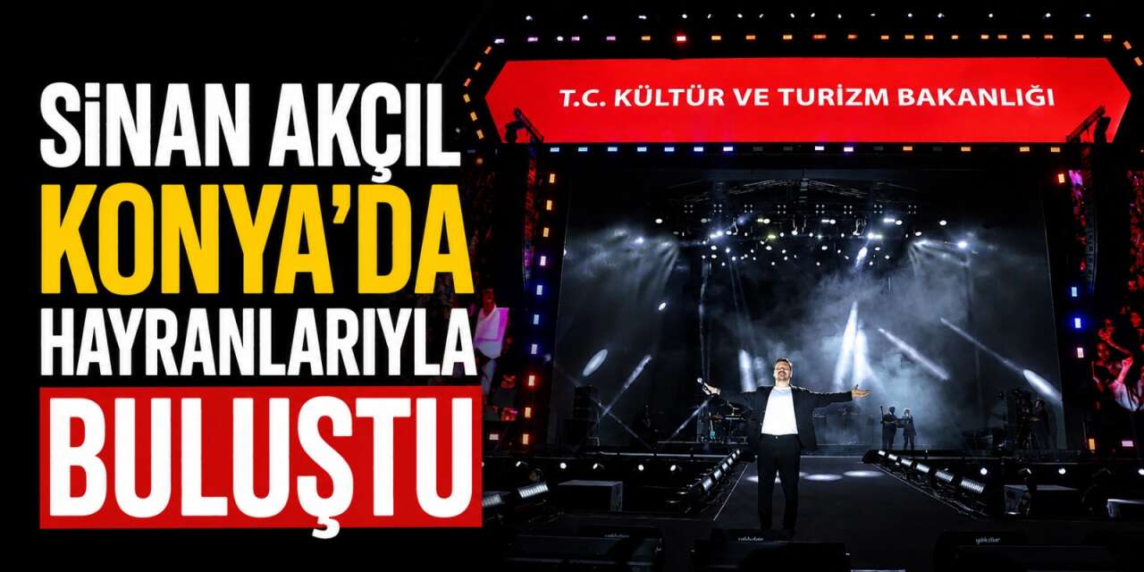 Konya’da Sinan Akçıl rüzgarı! Binlerce kişi şarkılara eşlik etti