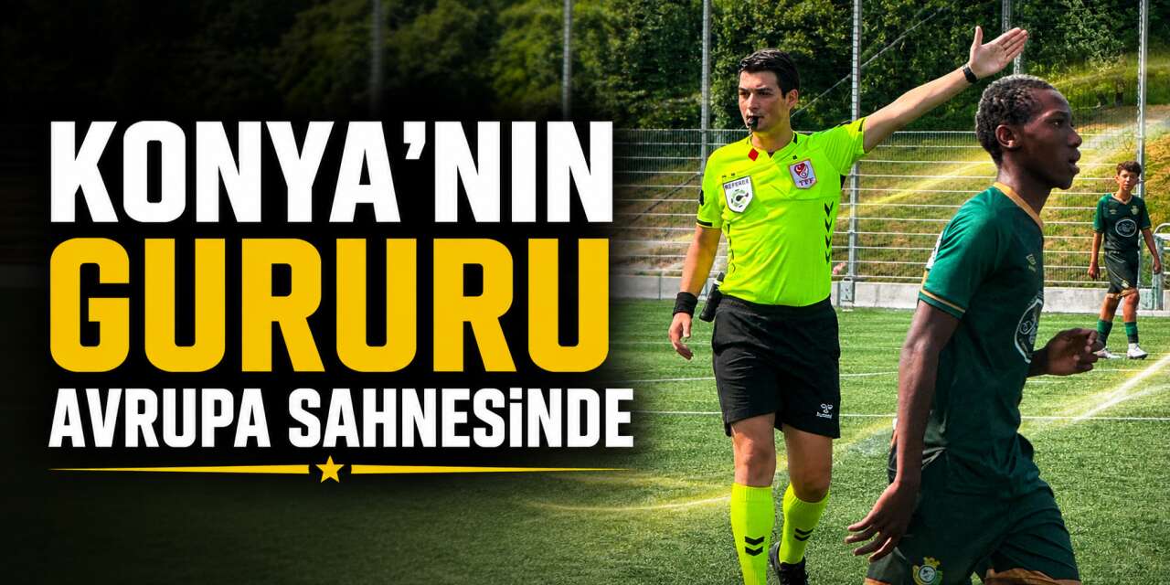 Konyalı genç hakem Avrupa'da düdük çalıyor