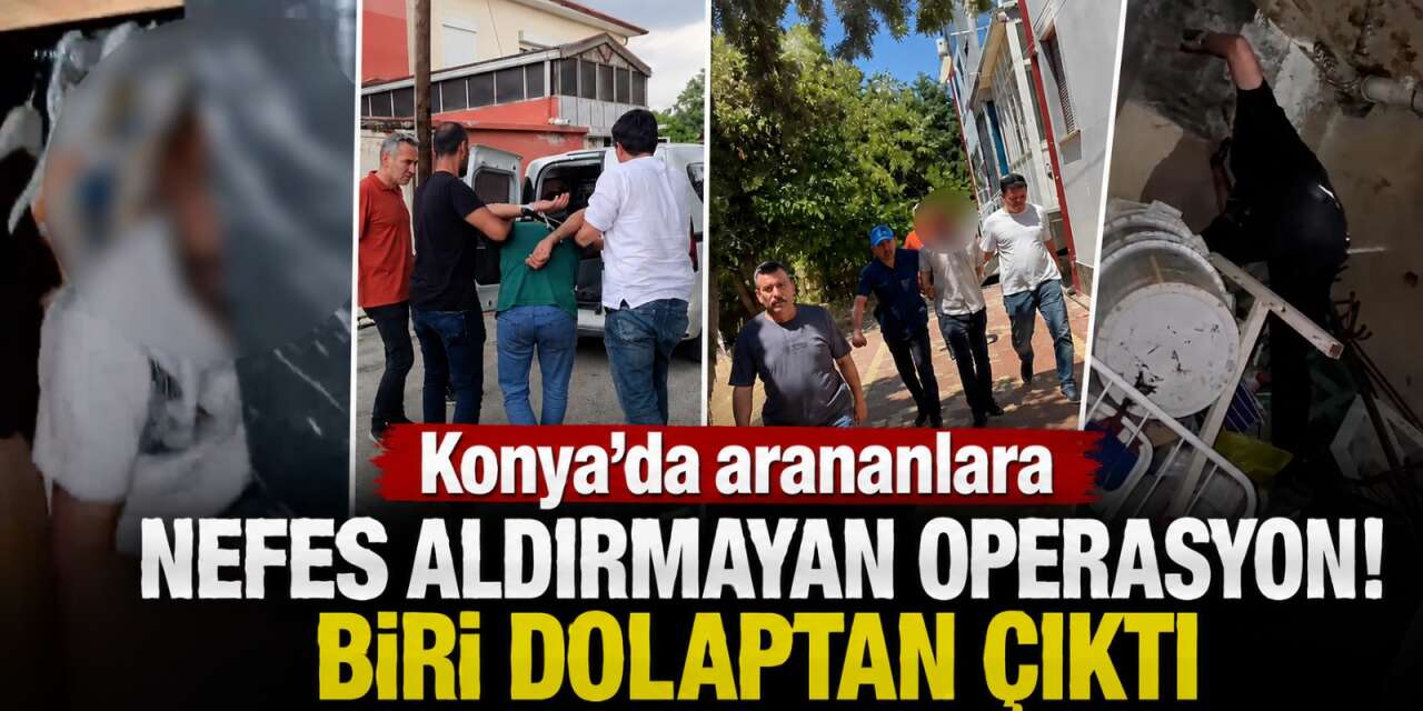 Konya'da firarilere büyük operasyon! 626 kişi yakalandı, biri dolaptan çıktı