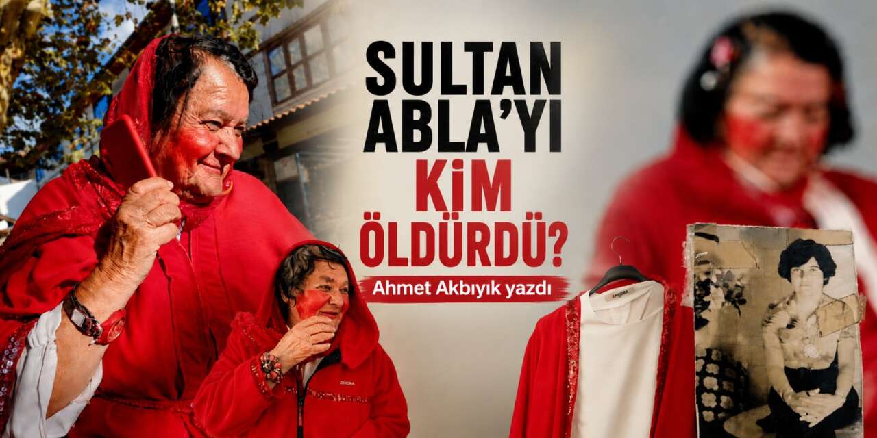 Kırmızılı Kadın Sultan Abla'yı kim öldürdü?