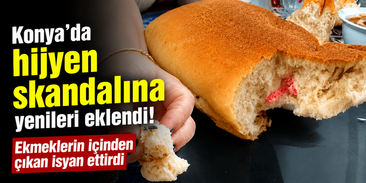 Konya’da hijyen skandalına yenileri eklendi! Ekmeklerin içinden çıkan isyan ettirdi