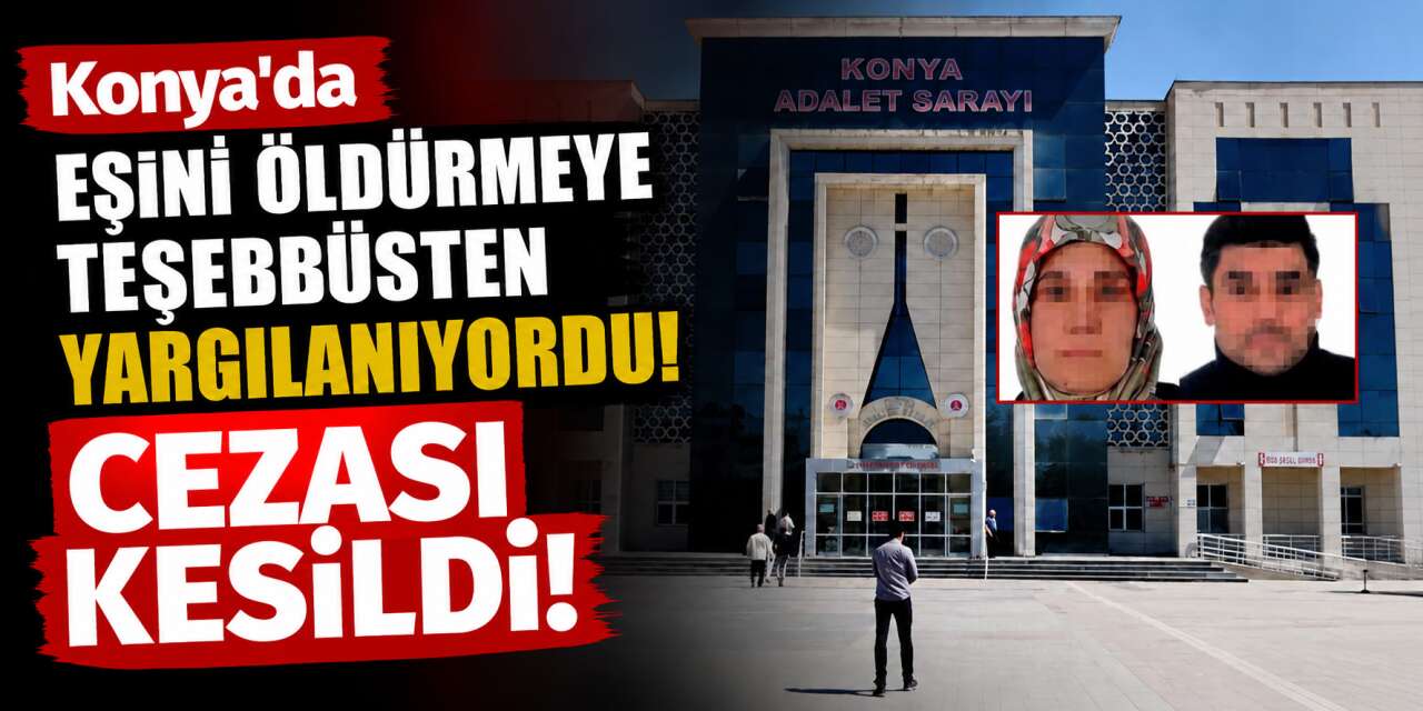 Konya'da eşini öldürmeye teşebbüsten yargılanıyordu! Cezası kesildi