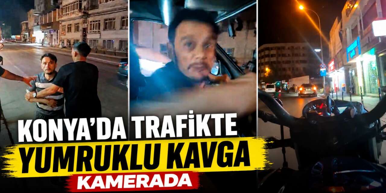 Konya'da motosikletli ile araç sürücüsünün yumruklu kavgası kamerada