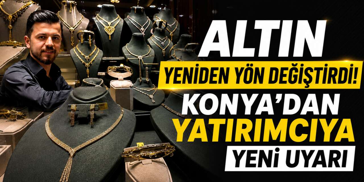 Altın yükselişe geçti! İşte Konya’da son rakamlar