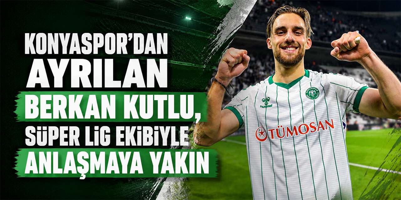 Konyaspor’dan ayrılan Berkan Kutlu, Süper Lig ekibiyle anlaşmaya yakın