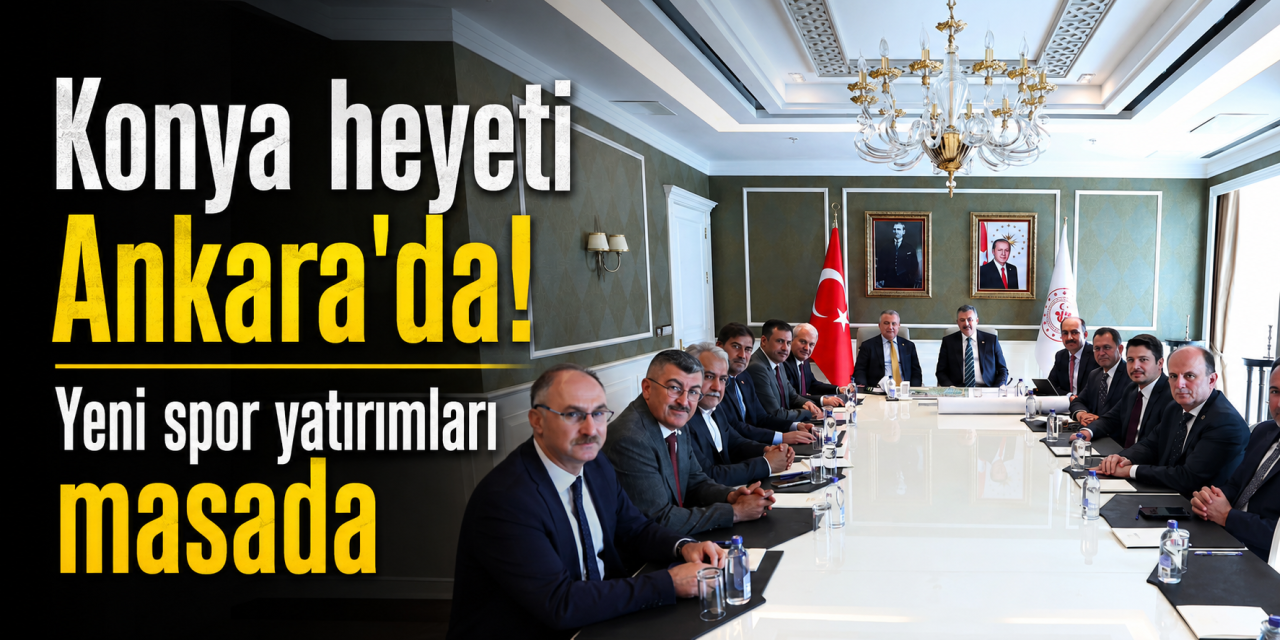Konya'nın gençlik ve spor yatırımları Ankara'da masaya yatırıldı