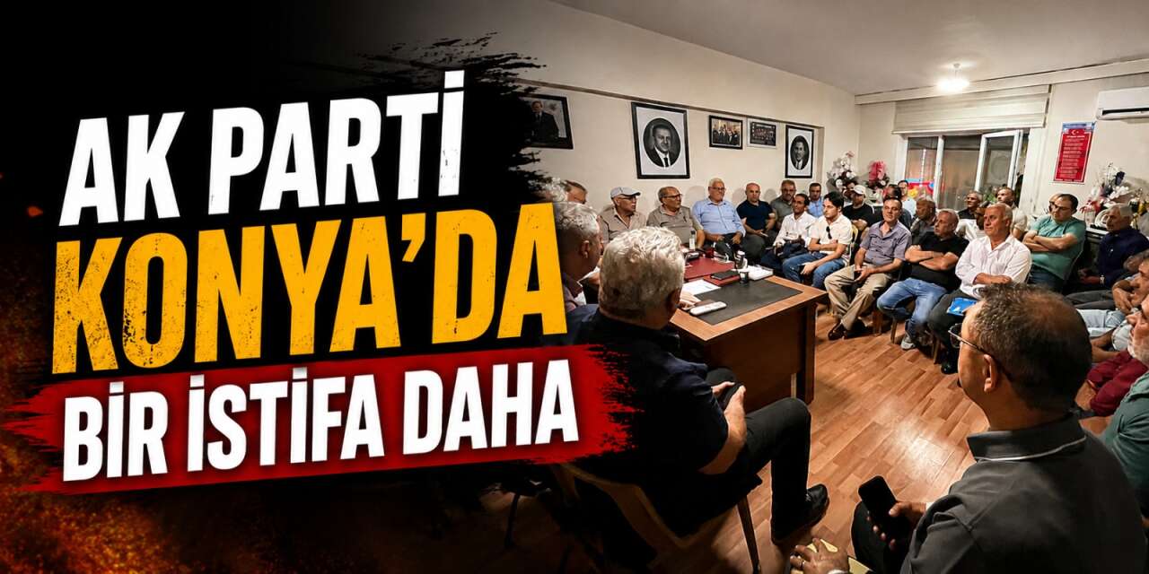 AK Parti Konya'da bir istifa daha! Başkan görevi bıraktı