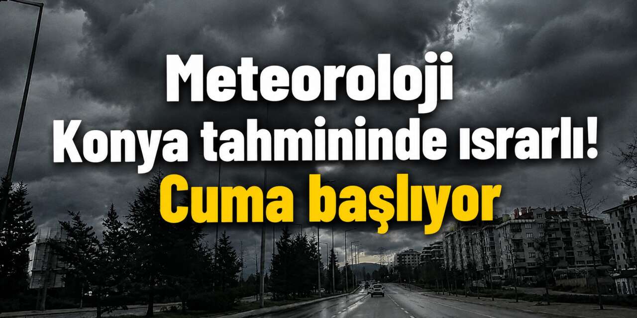 Konya'nın üzerini kara bulutlar kaplıyor! 4 güne dikkat