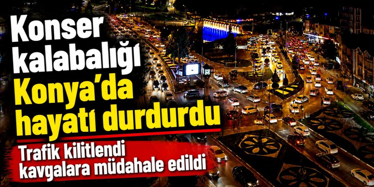 Konya’da konser yoğunluğu şehri birbirine kattı