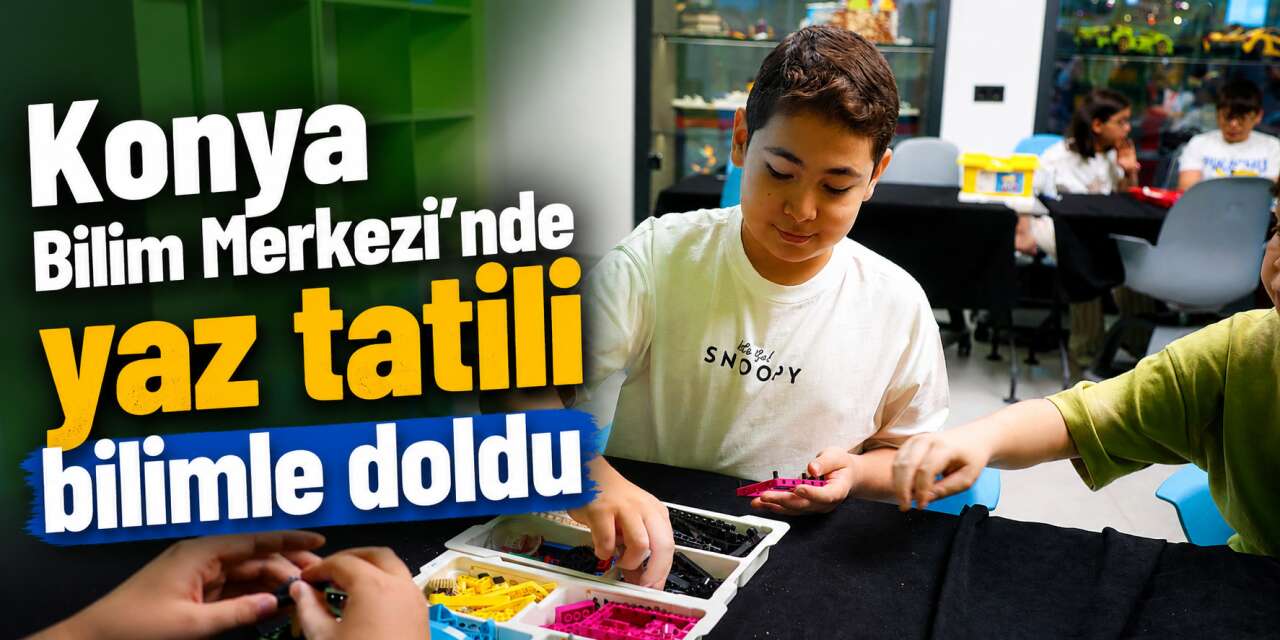 Bilim kaşifleri Konya Bilim Merkezi'nde geleceğe hazırlanıyor