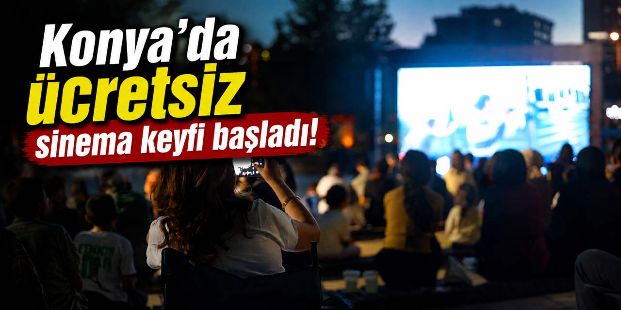 Konya’da yıldızların altında sinema! 5 Eylül’e kadar ücretsiz