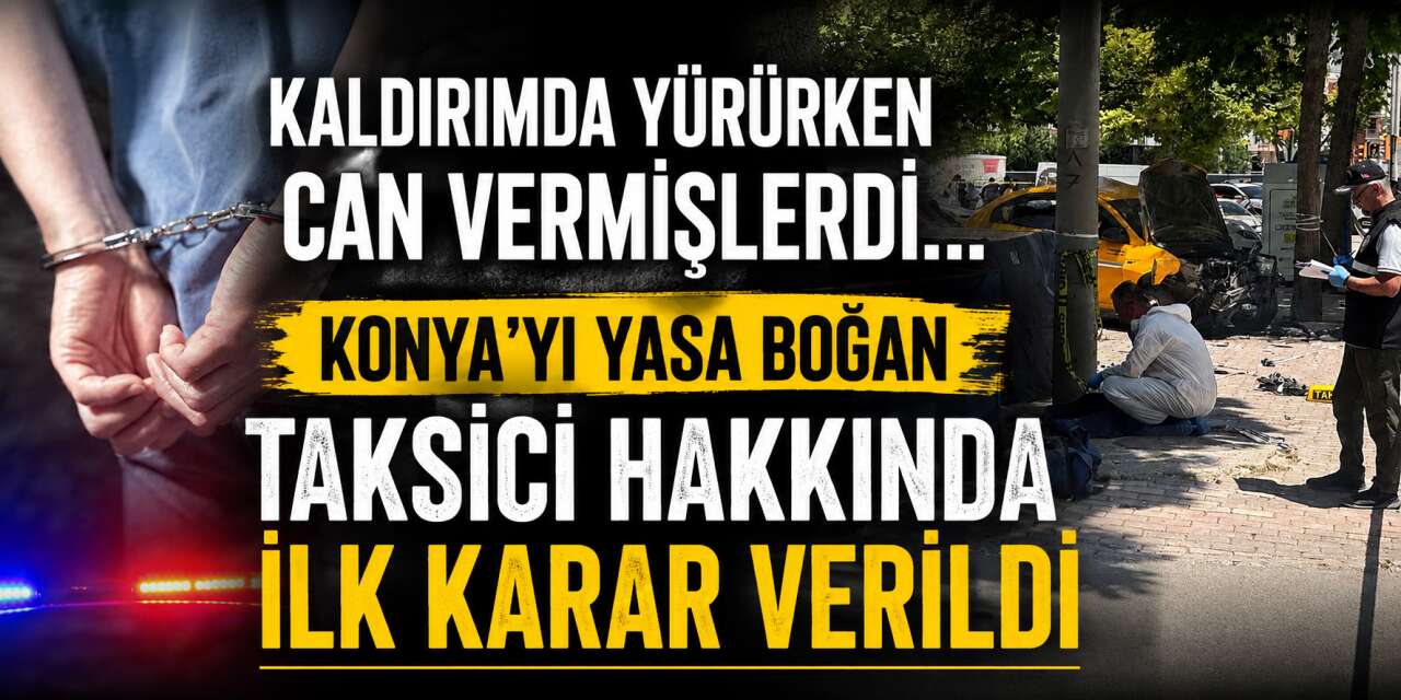 Konya'yı yasa boğan kazada flaş gelişme! Taksi şoförü Hasan Kalkan hakim karşısına çıktı