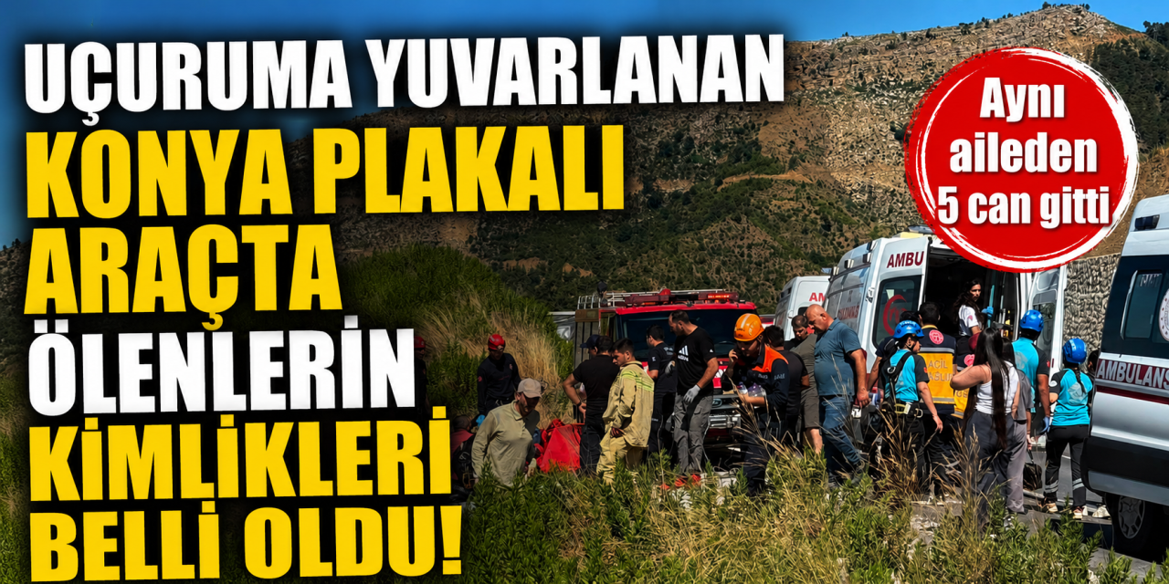 Konya plakalı araç uçuruma yuvarlandı, aynı aileden 5 ölü var! İsimler belli oldu
