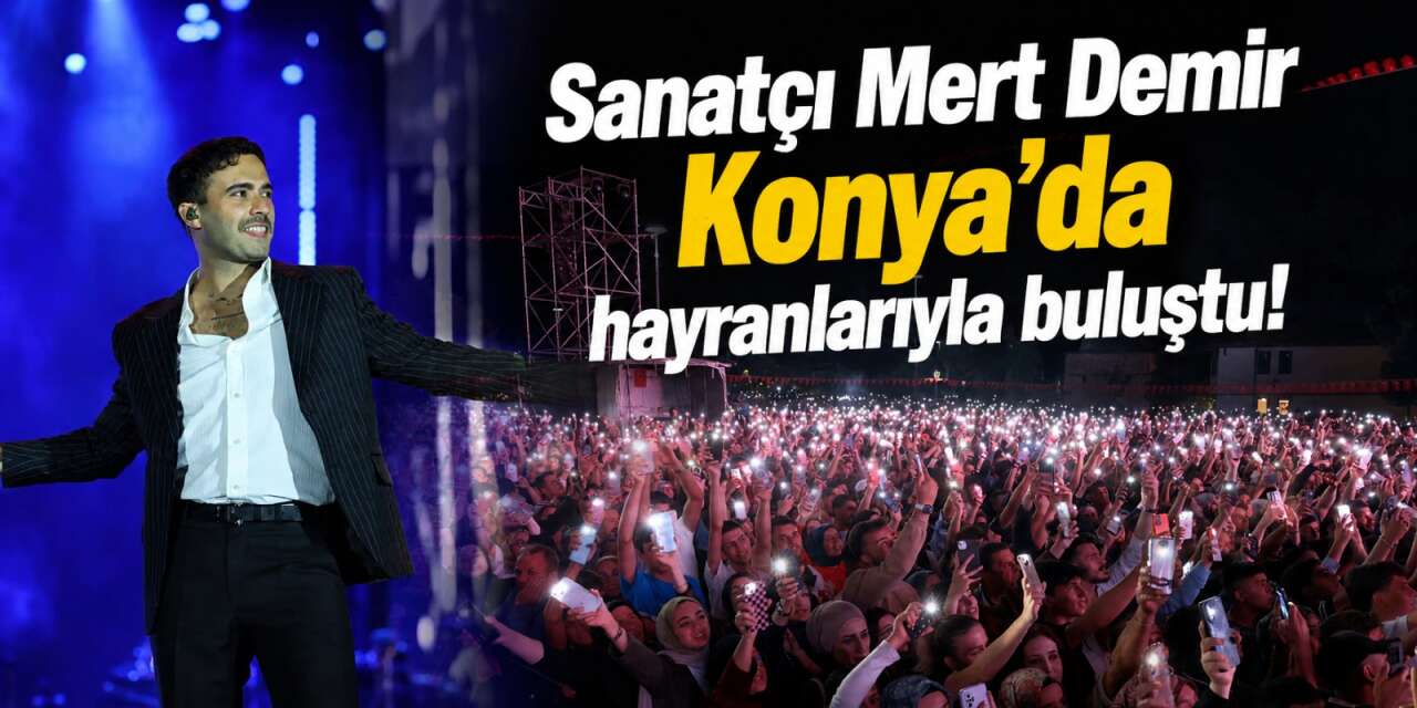 Konyalılar meydana koştu! Mert Demir konseri geceye damga vurdu