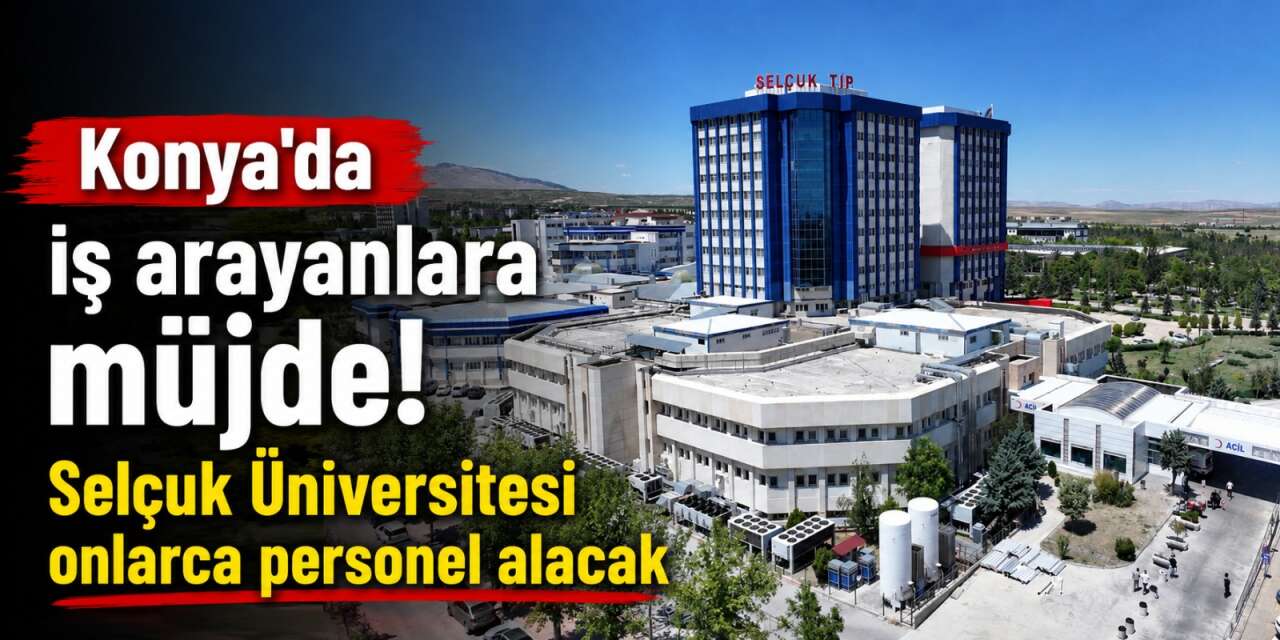 Selçuk Üniversitesi Konya’da 89 personel alacak! Başvurular başladı
