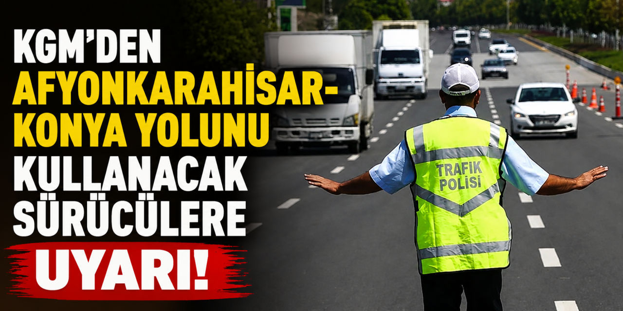 KGM sürücüleri uyardı! Afyonkarahisar-Konya istikameti trafiğe kapatıldı