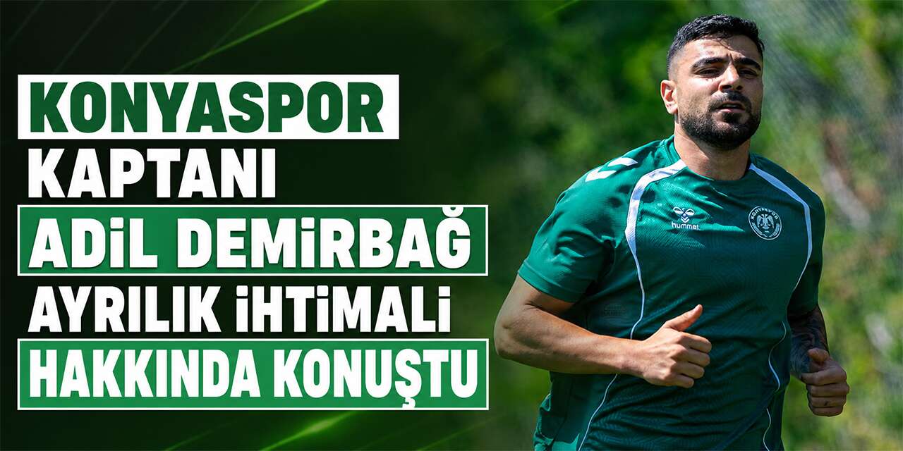 Konyaspor kaptanı Adil Demirbağ ayrılık ihtimali hakkında konuştu