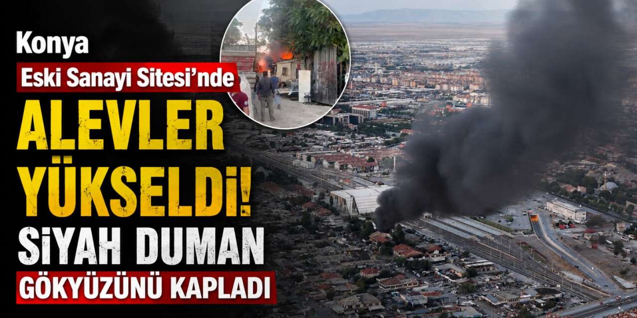 Konya'da eski sanayi sitesinde yangın çıktı