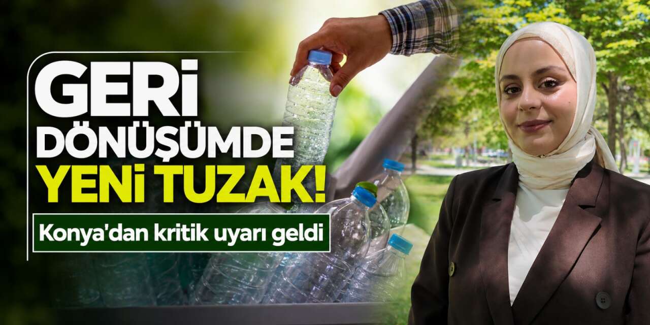 Konya’dan geri dönüşüm uyarısı! Kazanç beklerken zarara düşmeyin