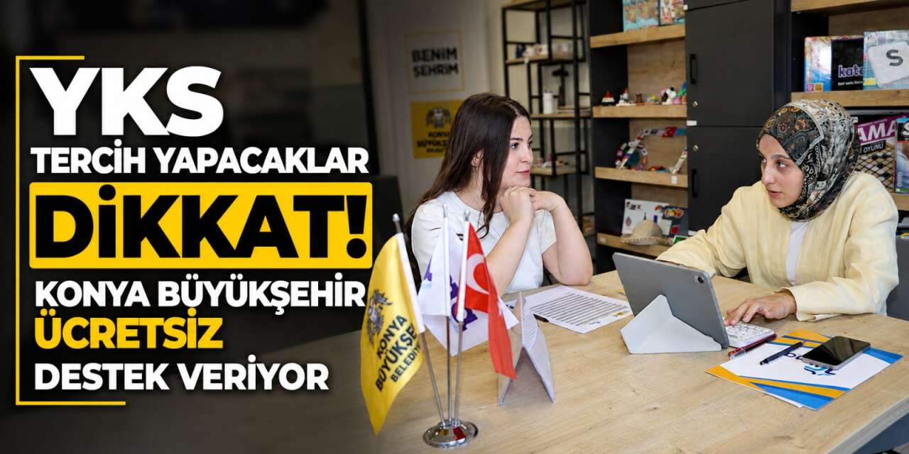 Konya Büyükşehir’den YKS adaylarına ücretsiz tercih danışmanlığı desteği