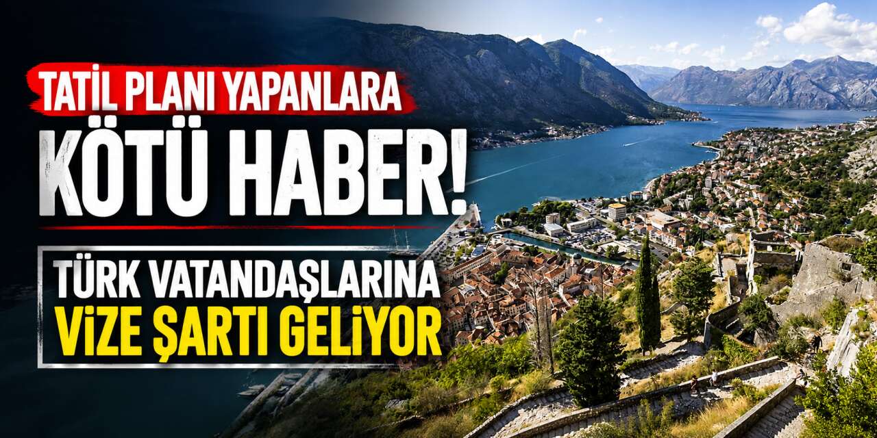 Karadağ Türk vatandaşlarına vize getiriyor! Bu tarihten itibaren vize zorunlu olacak