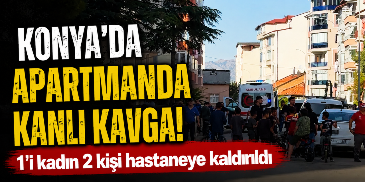 Konya'da kadın yönetici ile bina sakini birbirine girdi, biri kanlar içinde kaldı