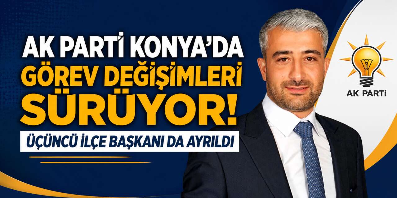 AK Parti Konya'da bir başkan daha istifa etti