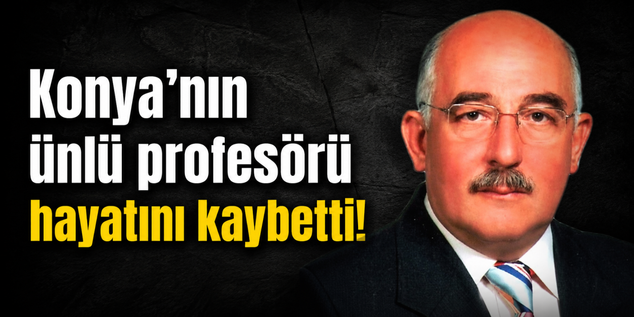 Konya’nın acı kaybı! Prof. Dr. Mehmet Fatih Botsalı hayatını kaybetti
