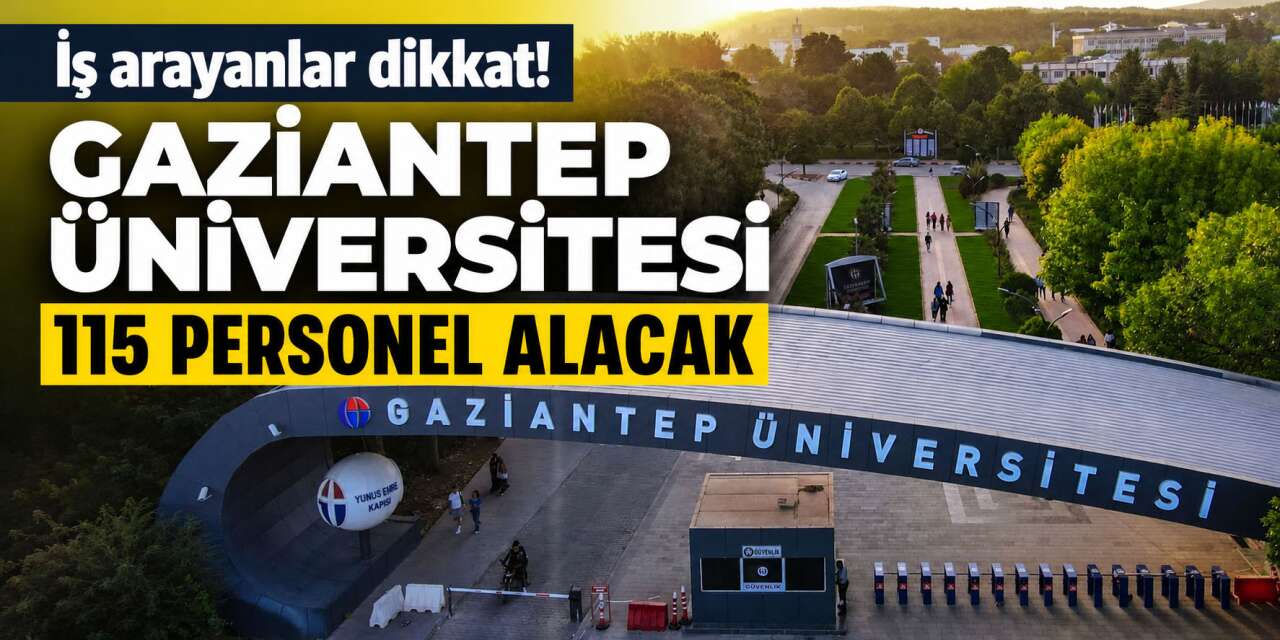 Gaziantep Üniversitesi personel alımı 2026 başladı! 115 personel alınacak