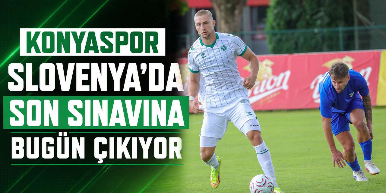 Konyaspor bugün Slovenya’da son maçına çıkıyor
