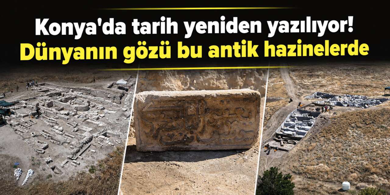 Konya'nın 3 tarihi hazinesi turizme kazandırılıyor! Kazılar hız kesmeden sürüyor