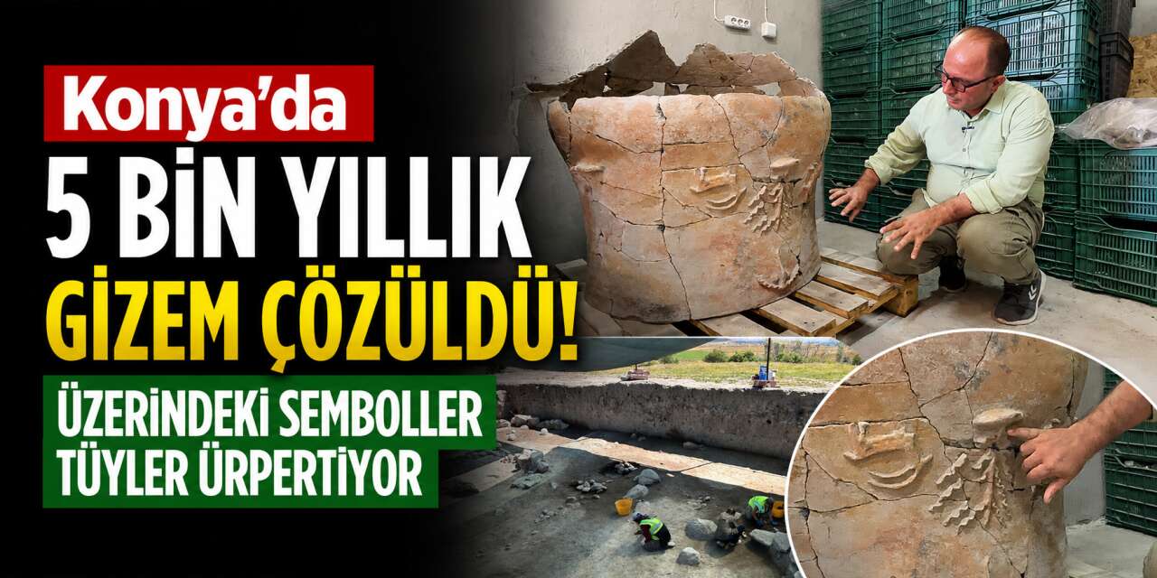 Konya'da tarih yeniden yazılıyor! 5 bin yıllık gizem ortaya çıktı