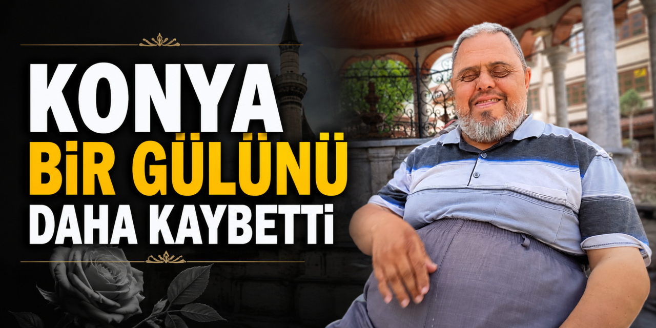 Konya'nın sevilen isimlerinden Haydar Samur hayatını kaybetti