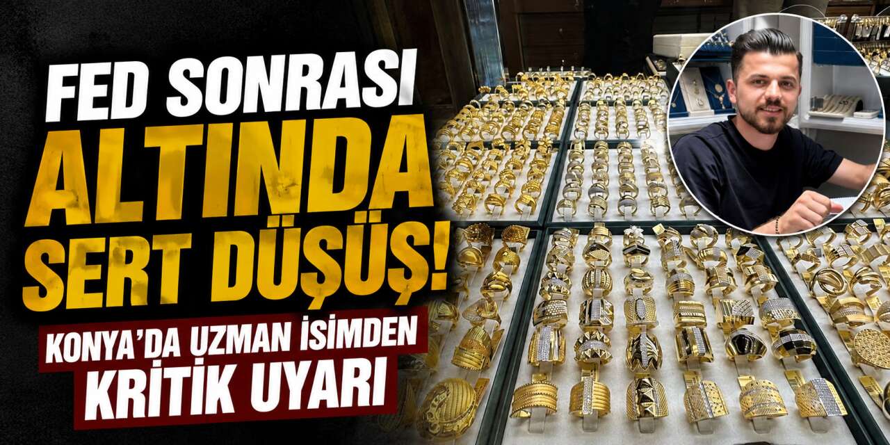 Piyasalarda belirsizlik arttı! Altında düşüş sürüyor, Konya’da uzmanı yorumladı