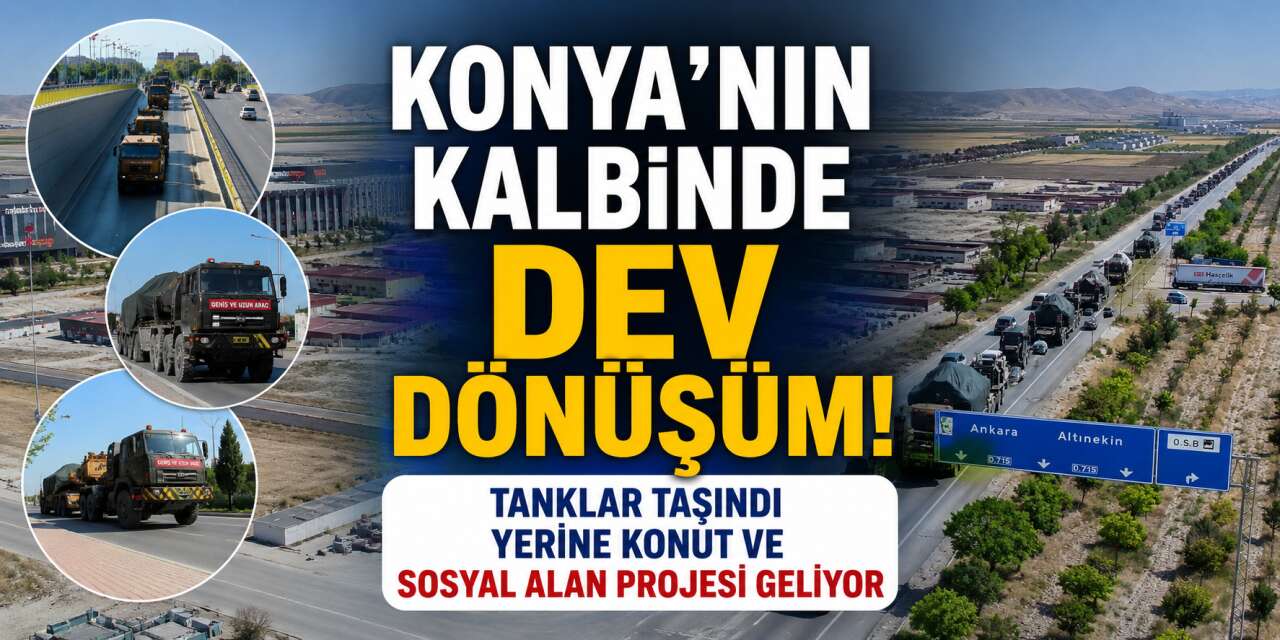 Konya’da tanklar yola çıktı! Meram’a büyük bir yaşam alanı geliyor