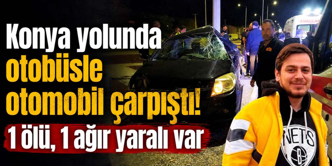 Konya yolunda feci kaza! 26 yaşındaki Muammer Kıyar öldü, 1 kişi ağır yaralı