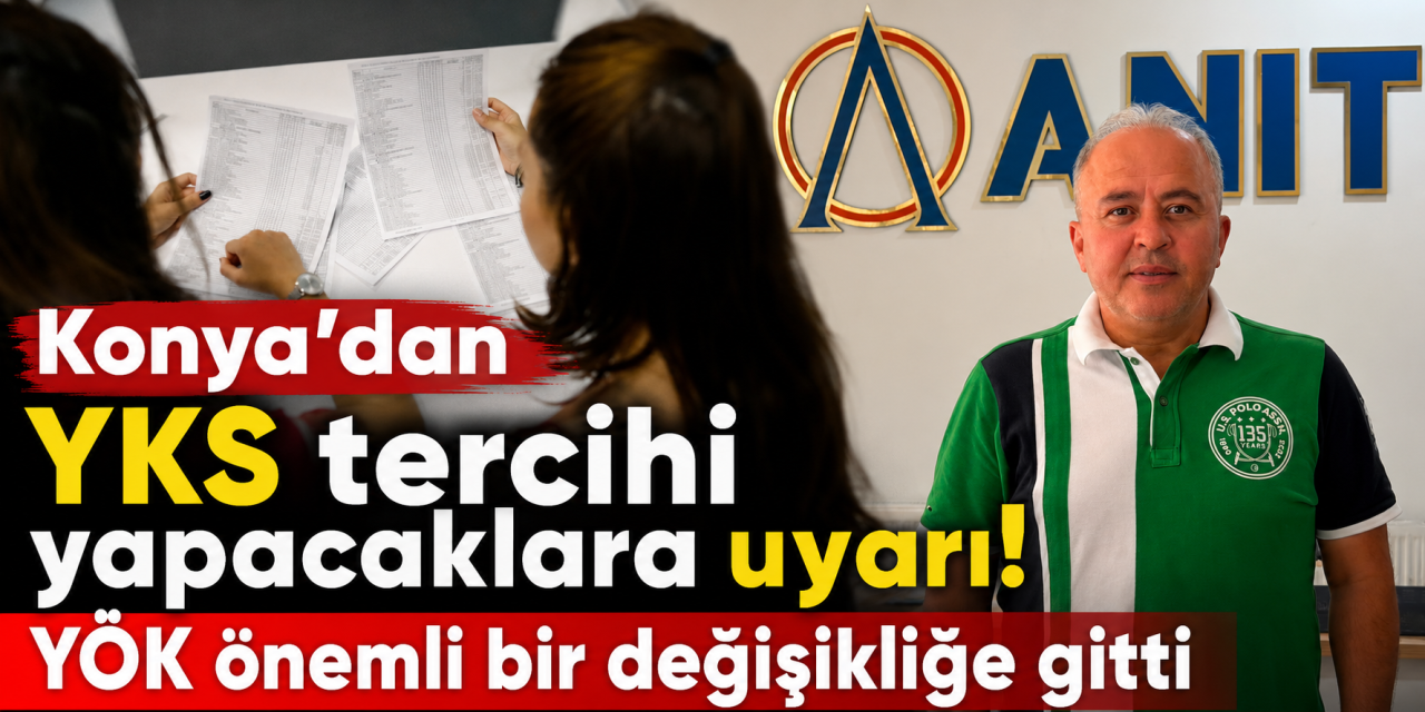 YKS tercihi yapacaklar dikkat! Kontenjanlar değişti, Konya’dan uyarı geldi