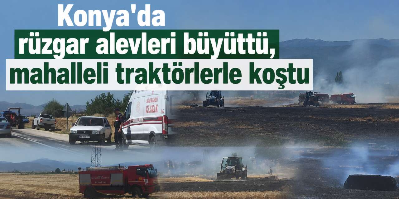Türkiye yanıyor! Konya’da da alevler yükseldi, köylü seferber oldu