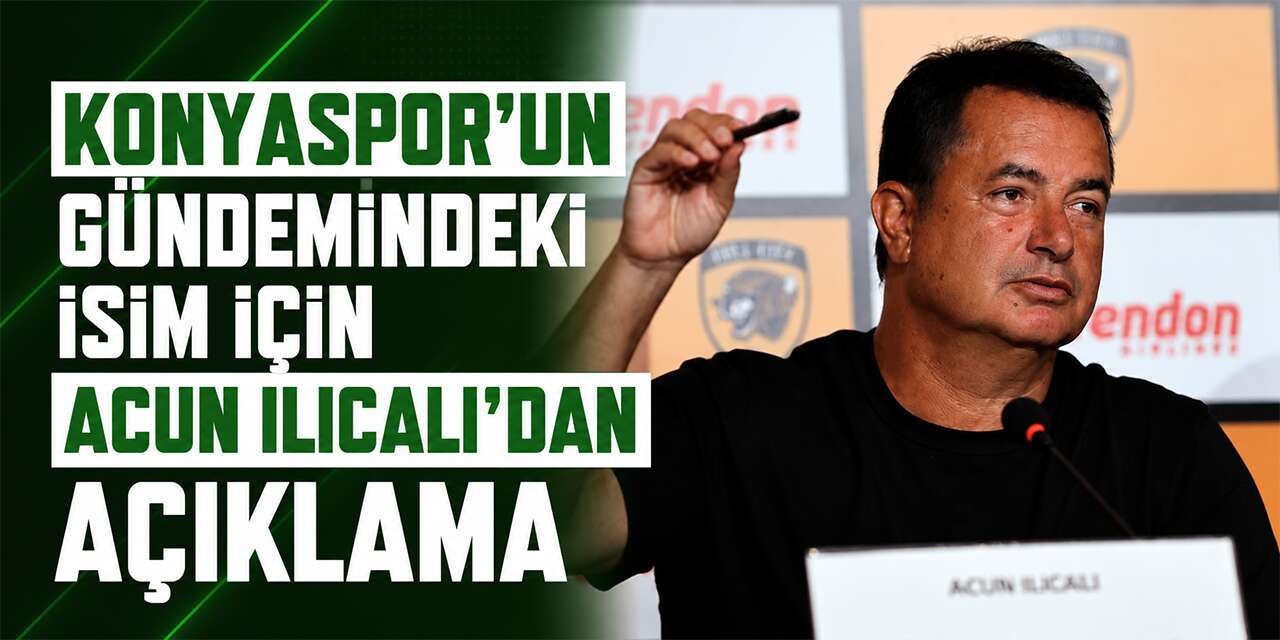 Konyaspor’un gündemindeki isim için Acun Ilıcalı’dan açıklama