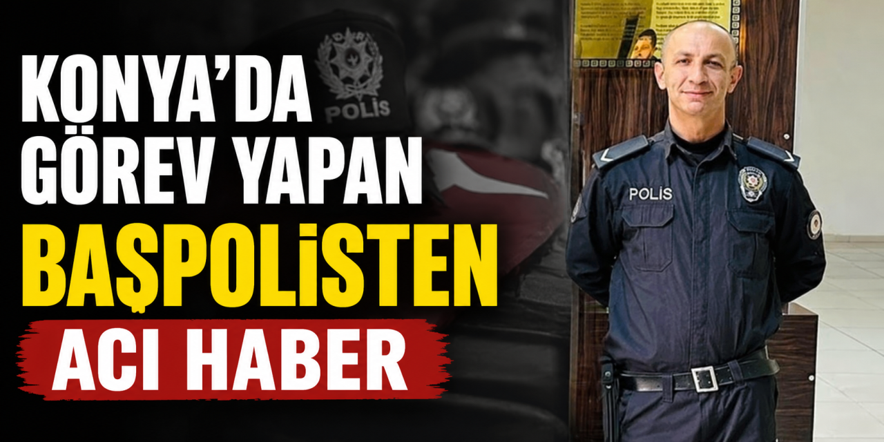 Konya Emniyeti yasta! Başpolis Şevket Atabay hayatını kaybetti