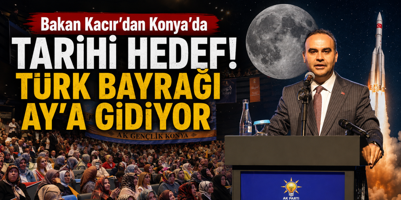 Bakan Kacır'dan Konya'da Ay hedefi! Tarih de verdi