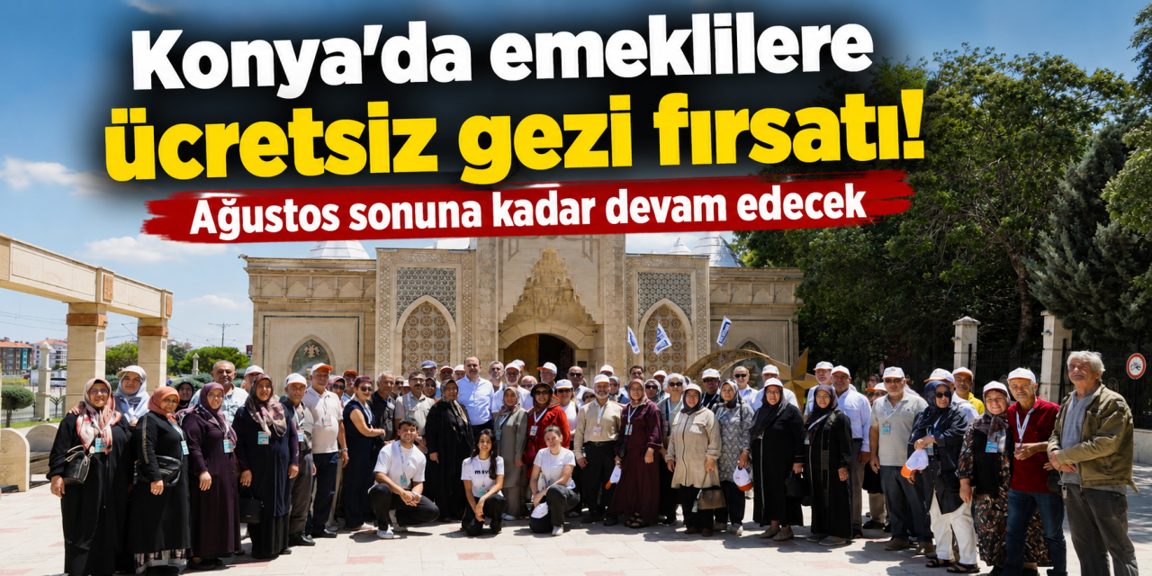 Konya'da emeklilere ücretsiz gezi! 4 bin 556 kişi tarihi yeniden keşfetti