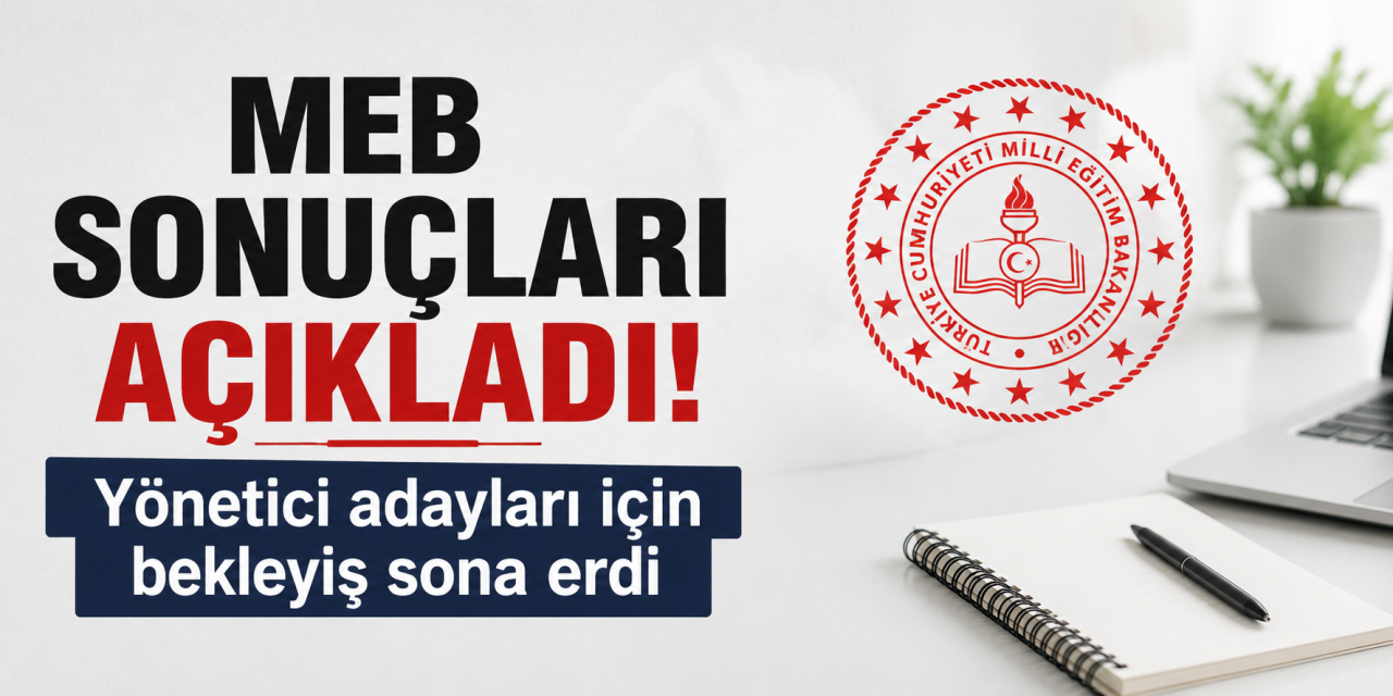 Müdür ve müdür yardımcısı adayları dikkat! MEB sonuçları açıkladı