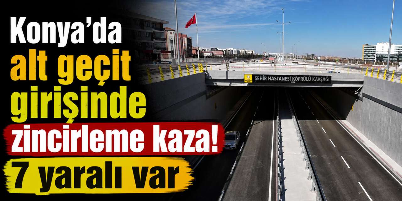 Konya'da hastane önündeki alt geçitte araçlar çarpıştı! Çok sayıda yaralı var
