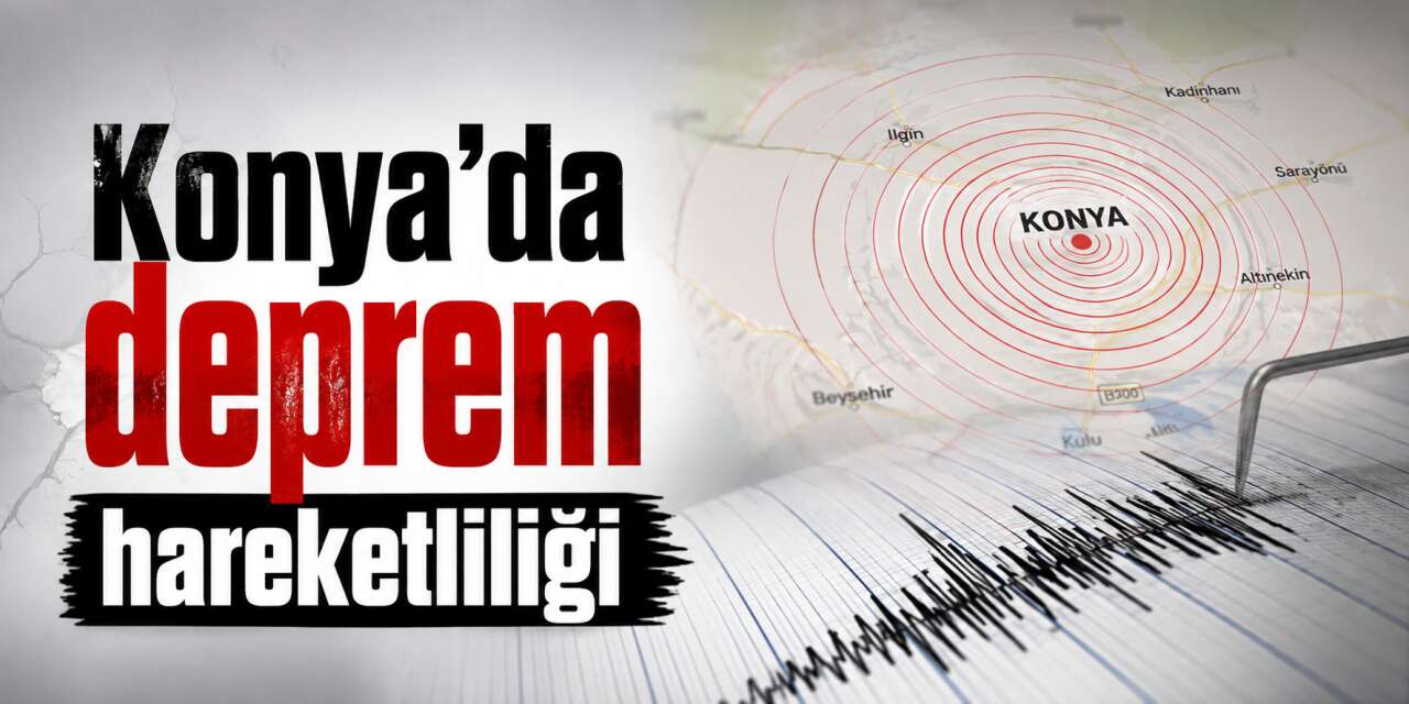 Konya'da 24 saatte 3 deprem! Aynı ilçe sallandı, gözler bölgede